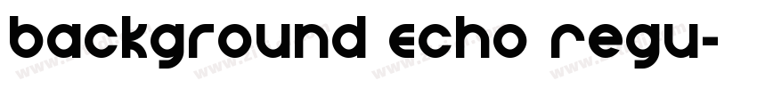 Background Echo Regu字体转换